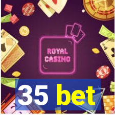 35 bet